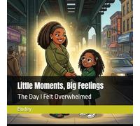 Little Moments, Big Feelings: The Day I Felt Overwhelmed