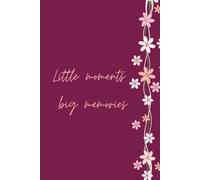 Little moments, big memories: A Guided Reflection & Memory Keeping Journal with Floral Accents for Capturing Daily Gratitude, Milestones, and Life’s Special Moments