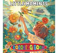 Little Moments Coloring Book: Simple Joys and Peaceful Scenes for Everyday Relaxation