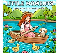 Little Moments: Cozy Girl Coloring Book A Sweet and Calming Collection of Simple, Peaceful Everyday Scenes for Relaxation, Creativity & Stress Relief for Teens & Adults
