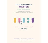 Little Moments Matter: A Family Keepsake Journal Celebrating Children of All Abilities & the Parents and Caregivers Who Walk Beside Them