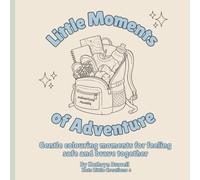 Little Moments of Adventure: A Gentle Colouring Book for Feeling Safe & Brave for Kids & Grown Ups | Comfort-Based Creations for Home and Classroom