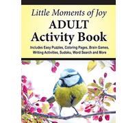 Little Moments of Joy Adult Activity Book: Includes Easy Puzzles, Coloring Pages, Brain Games, Writing Activities, Sudoku, Word Search and More