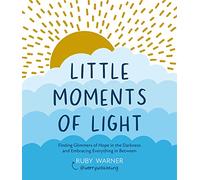 Little Moments of Light: Finding glimmers of hope in the darkness
