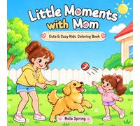 Little Moments With Mom: Cute and Easy Coloring Book for Kids (Girls Ages 4+)