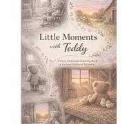 Little Moments with Teddy: A Cozy Grayscale Coloring Book of Gentle Childhood Memories
