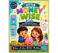 Little Money Wise Ones: Children’s Guide to Using Money with Intelligence and Ethics