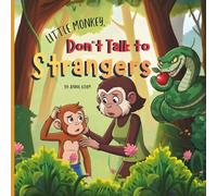 Little Monkey, Don’t Talk to Strangers: An Educational Picture Book for Kids Ages 2-7 Teaching Stranger Danger, Social Safety, and Why We Always Listen to Mom