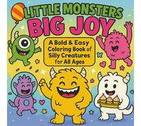 Little Monsters, Big Joy: Bold and Easy Coloring Book for Adults & Kids Featuring 36 Unique Silly Monsters | Simple, Cute Illustrations for Hygge and Relaxation