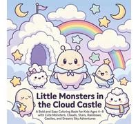 Little Monsters in the Cloud Castle: A Bold and Easy Coloring Book for Kids Ages 4-8 with Cute Monsters, Clouds, Stars, Rainbows, Castles, and Dreamy Sky Adventures (Little Monster Adventures)