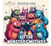 Little Monsters Motives - Coloring Book: Funny Monsters Taking Photos, Celebrating, and Exploring - A Charming Coloring World for Kids and Adults