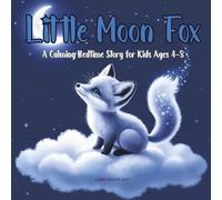 Little Moon Fox: A Calming Bedtime Story for Kids Ages 4-8 (The Little Moon Fox Collection)