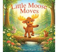 Little Moose Moves: A Woodland Tale of Movement and Joy: 5 (Little Duck Does)