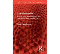 Little Moscows : Communism and Working-Class Militancy in Inter-War Britain