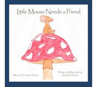 Little Mouse Needs a Friend. (Mouse Chronicles)