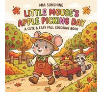 Little Mouse’s Apple Picking Day - A Cute & Easy Fall Coloring Book: Bold and Easy Autumn Coloring Pages Featuring Apple Picking Day, Cozy Animals, ... and Adults (Autumn Animal Coloring Book 2026)
