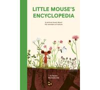 Little Mouse's Encyclopedia : A Picture Book about the Wonders of Nature