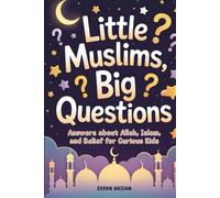 Little Muslims, Big Questions: Answers About Allah, Islam, and Belief for Curious Kids (The Little Muslim's Stories)