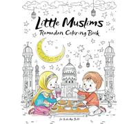 Little Muslims - Ramadan Coloring Book for kids: Islamic Inspired Educational Activity for Boys and Girls Ages 5-10- Perfect gift to celebrate the spirit of Ramadan and Eid al-Fitr