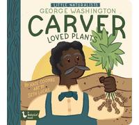 Little Naturalists: George Washington Carver Loved Plants: George Washington Carver (Babylit)