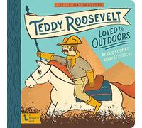 Little Naturalists: Teddy Roosevelt Loved the Outdoors (Babylit)