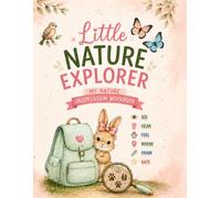 Little Nature Explorer: A Nature Observation Workbook for Little Explorers