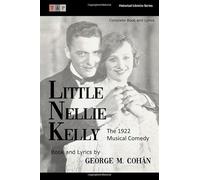 Little Nellie Kelly: The 1922 Musical Comedy: Complete Book and Lyrics (Historical Libretto Series)