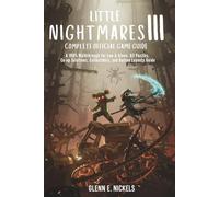 LITTLE NIGHTMARES III: COMPLETE OFFICIAL GAME GUIDE: A 100% Walkthrough for Low & Alone; All Puzzles, Co-op Solutions, Collectibles, and Button Layouts Guide