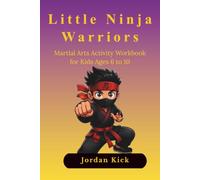 Little Ninja Warriors: Martial Arts Activity Workbook for Kids Ages 6 to 10