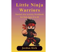 Little Ninja Warriors: Martial Arts Activity Workbook for Kids Ages 6 to 10