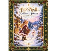 Little Noelle and the Christmas Forest: A Story of Kindness, Friendship & Finding the Way Home