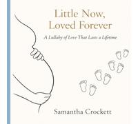 Little Now, Loved Forever: A Lullaby of Love That Last a Lifetime