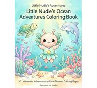 Little Nudie’s Ocean Adventures Coloring Book: 50 Underwater Adventures and Sea-Themed Coloring Pages