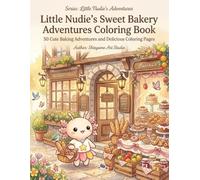 Little Nudie's Sweet Bakery Adventures Coloring Book: 50 Cute Baking Adventures and Delicious Coloring Pages (Little Nudie's Adventures)