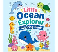 Little Ocean Explorer Coloring Book: Fun and Easy Sea Animal Coloring Pages for Kids | Cute Ocean Creatures, Underwater Adventures, Fish, Sharks, Dolphins, Turtles and More
