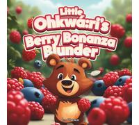 Little Ohkwá:ri's Berry Bonanza Blunder: A Silly Summer Adventure with Gratitude and Juicy Surprises: 2 (Little Ohkwá:ri Adventures)
