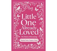 Little One Already Loved: Weekly Pregnancy Journal I baby shower gift I keepsake baby book I guided mom journal I Pink I The Book of Becoming