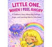 Little One, When I Feel Angry: A Children's Book About Anger, Big Feelings, and Learning to Calm Down