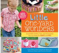 Little One-Yard Wonders: Irresistible Clothes, Toys, And Accessories You Can Make For Babies And Kids