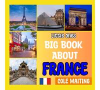 Little Ones Big Book About France: Explore France with fascinating discoveries, photos and facts for your child (Little Ones: Big Book About The World)