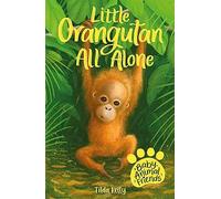 Baby Animal Friends: Little Orangutan All Alone: Book 3 (Baby Animal Friends)