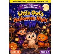 Little Owl’s Halloween Night: A Comfy Halloween Bedtime Story & Coloring Book for Kids Ages 3-7