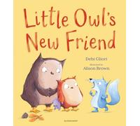 Little Owl's New Friend : The ideal picture book for new school starters