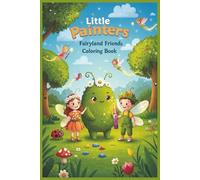 Little Painters: Fairyland Friends Coloring Book: Flutter, Sparkle, and Color - A Magical Fairy Adventure for Ages 3-6!