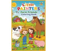 Little Painters: Farm Friends Coloring Book: Moo, Baa, Oink - A Coloring Trip to the Farm for Ages 3-6!