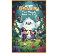 Little Painters: Tiny Wizards Coloring Book: Cast Spells, Fly Brooms, and Color - A Wizardly Adventure for Ages 3-6!