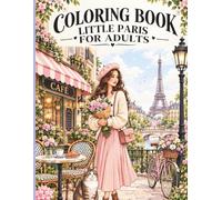 Little Paris: A Cozy Paris Coloring Book for Adults & Teens: Charming Parisian Scenes, Cafés, Streets, Flowers & Romantic Moments to Color and Relax