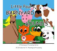 Little Paul's Barnyard Sounds: An Introduction to Phonological Processing (Little Paul Early Literacy Series)