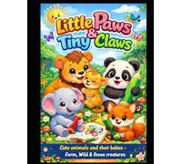 Little paws and tiny claws: Cute Animals and Their Babies - Farm, Wild & Ocean Creatures