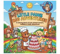 Little Paws, Big Adventures!: A Coloring Book of Cute Animal Careers, Hobbies & Daily Adventures